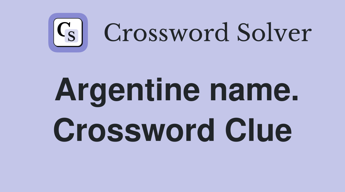 Argentine name. Crossword Clue