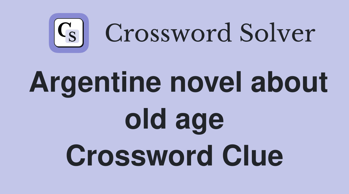 Argentine novel about old age Crossword Clue
