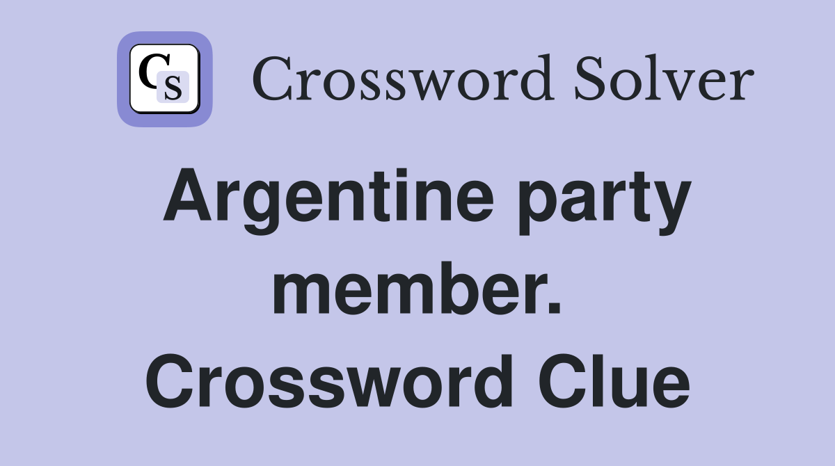 Argentine party member. Crossword Clue
