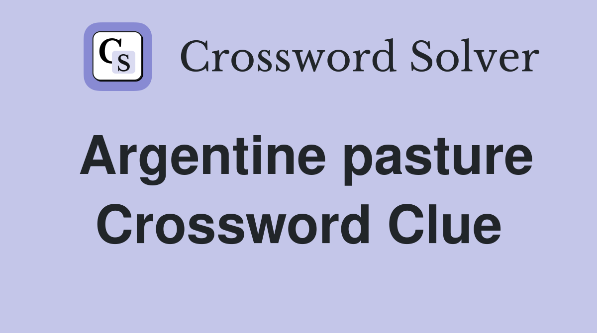 Argentine pasture Crossword Clue