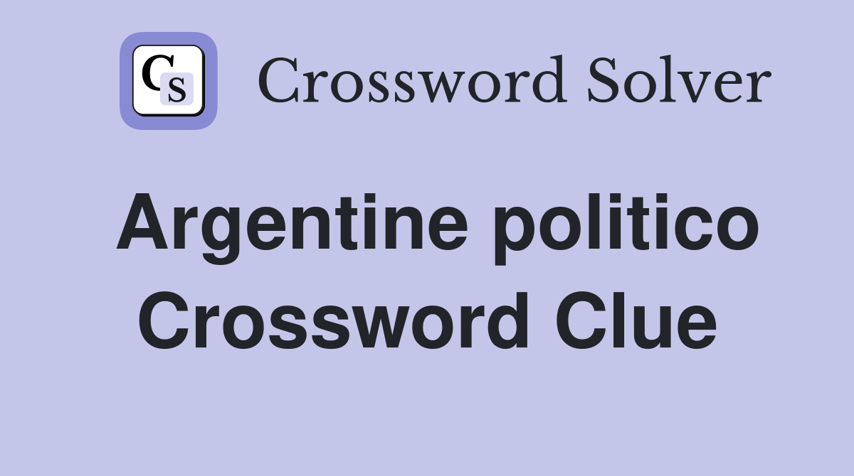 Argentine politico Crossword Clue