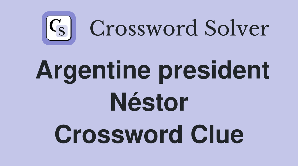 Argentine president Néstor Crossword Clue