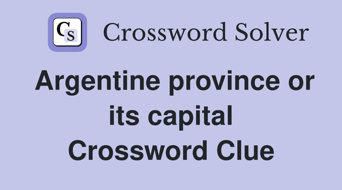 Argentine province or its capital Crossword Clue