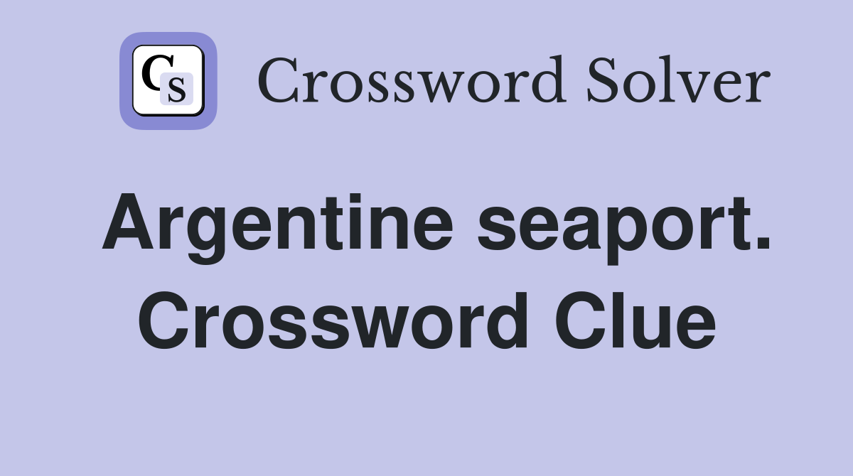 Argentine seaport. Crossword Clue