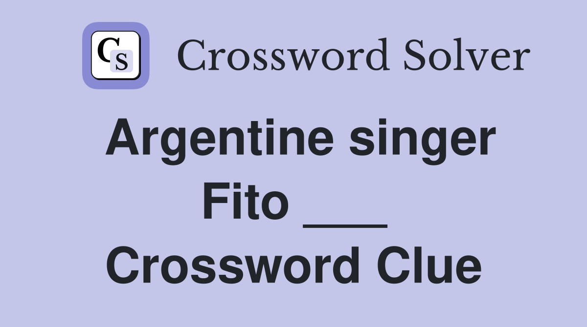 Argentine singer Fito ___ Crossword Clue