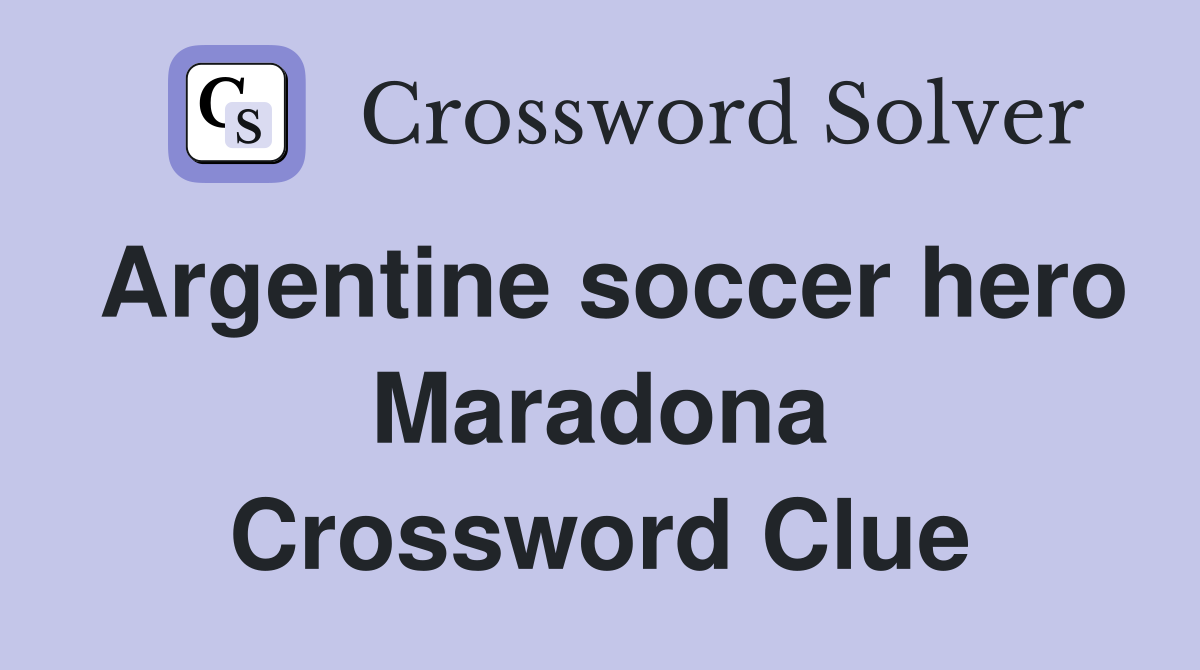 Argentine soccer hero Maradona Crossword Clue