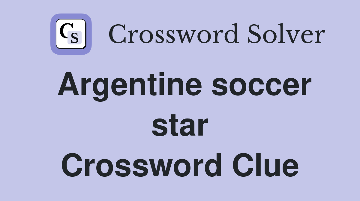 Argentine soccer star Crossword Clue