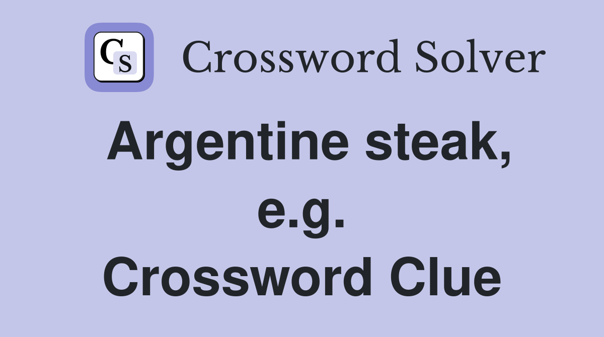 Argentine steak, e.g. Crossword Clue