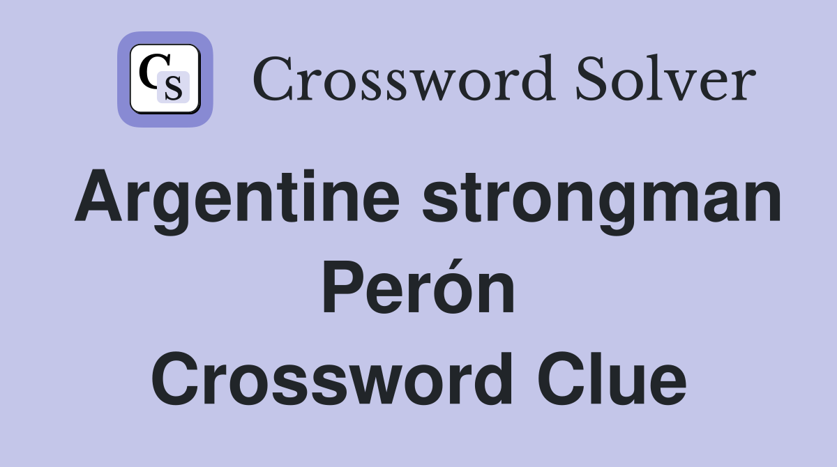 Argentine strongman Perón Crossword Clue