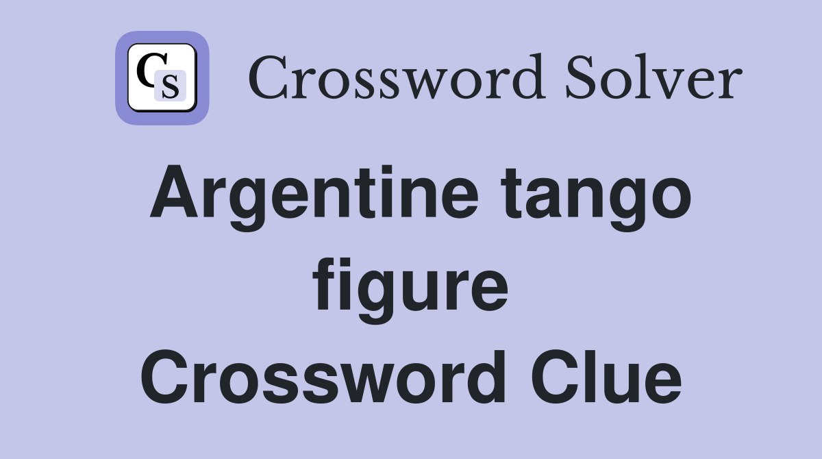 Argentine tango figure Crossword Clue