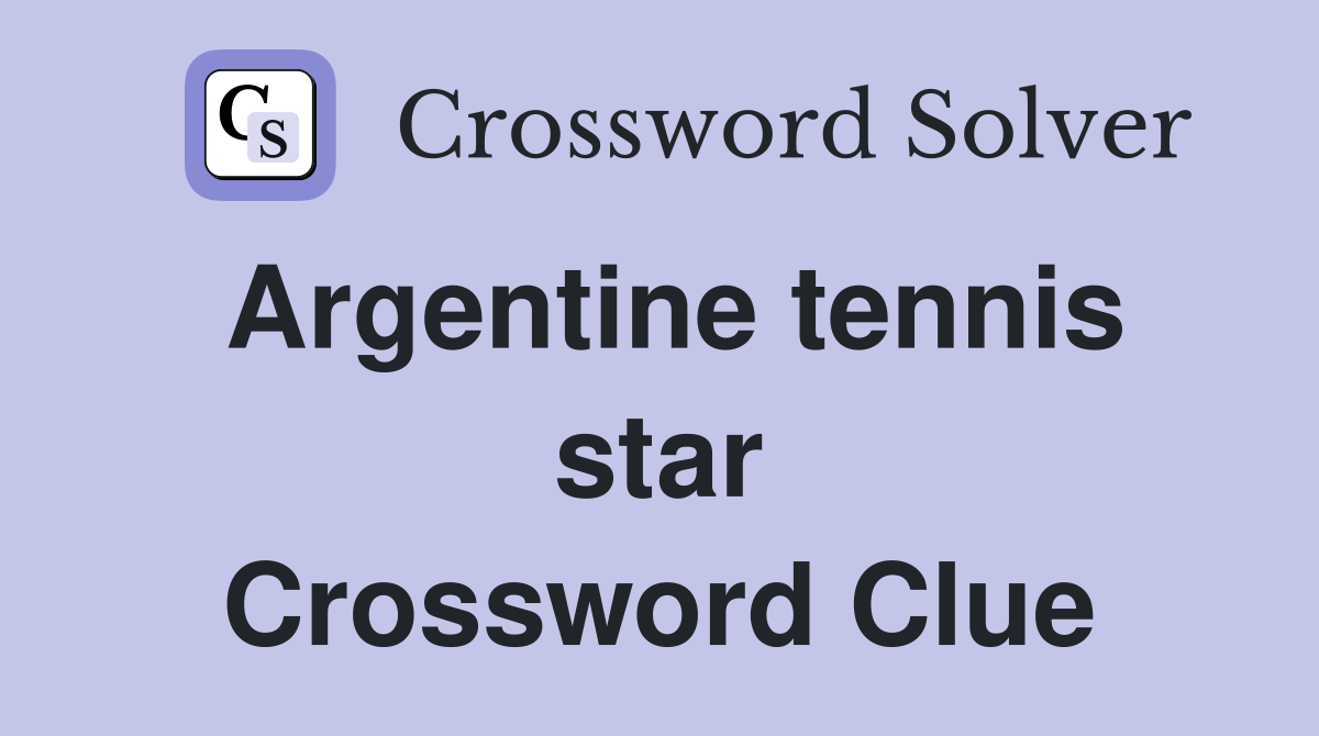 Argentine tennis star Crossword Clue