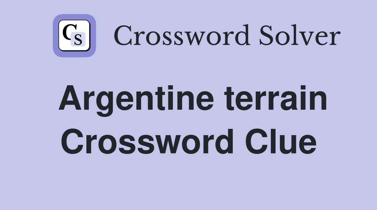 Argentine terrain Crossword Clue