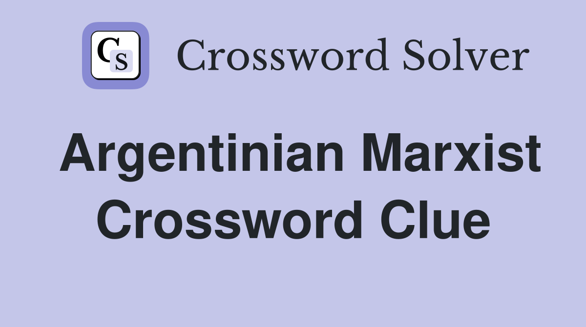 Argentinian Marxist Crossword Clue