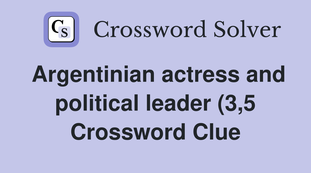 Argentinian actress and political leader (3 5) Crossword Clue Answers Argentinian actress and political leader (3 5) Crossword Clue Answers