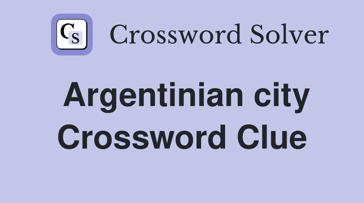 Argentinian city Crossword Clue