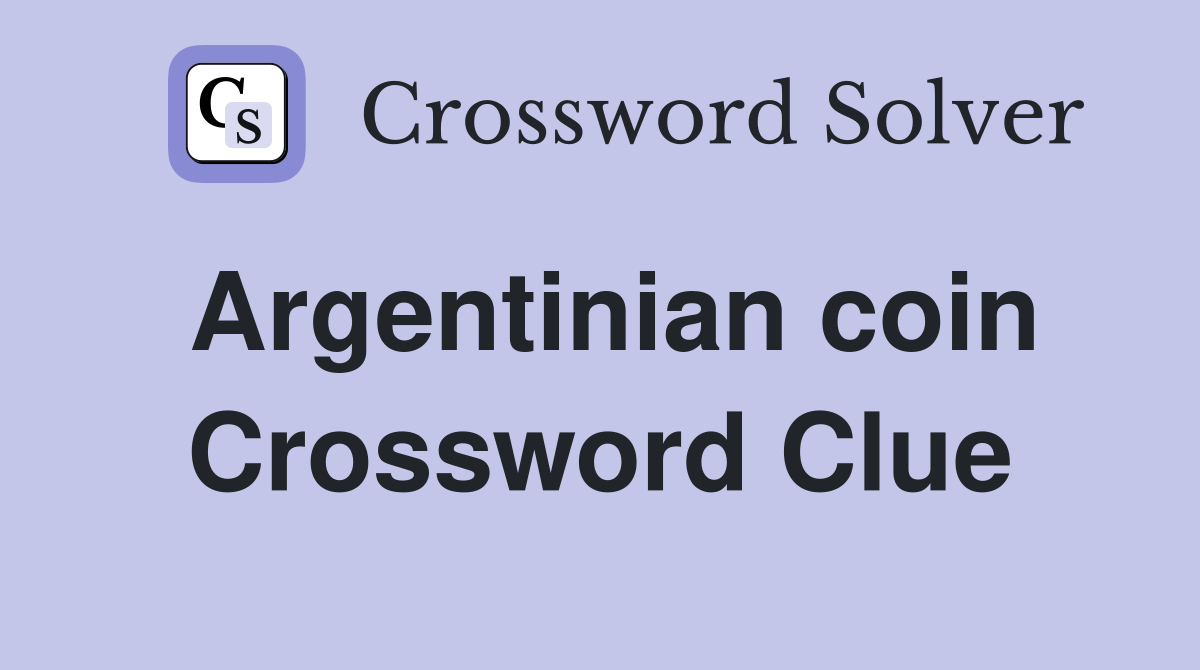 Argentinian coin Crossword Clue