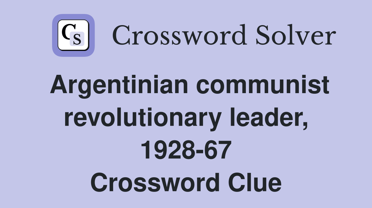 Argentinian communist revolutionary leader, 1928-67 Crossword Clue