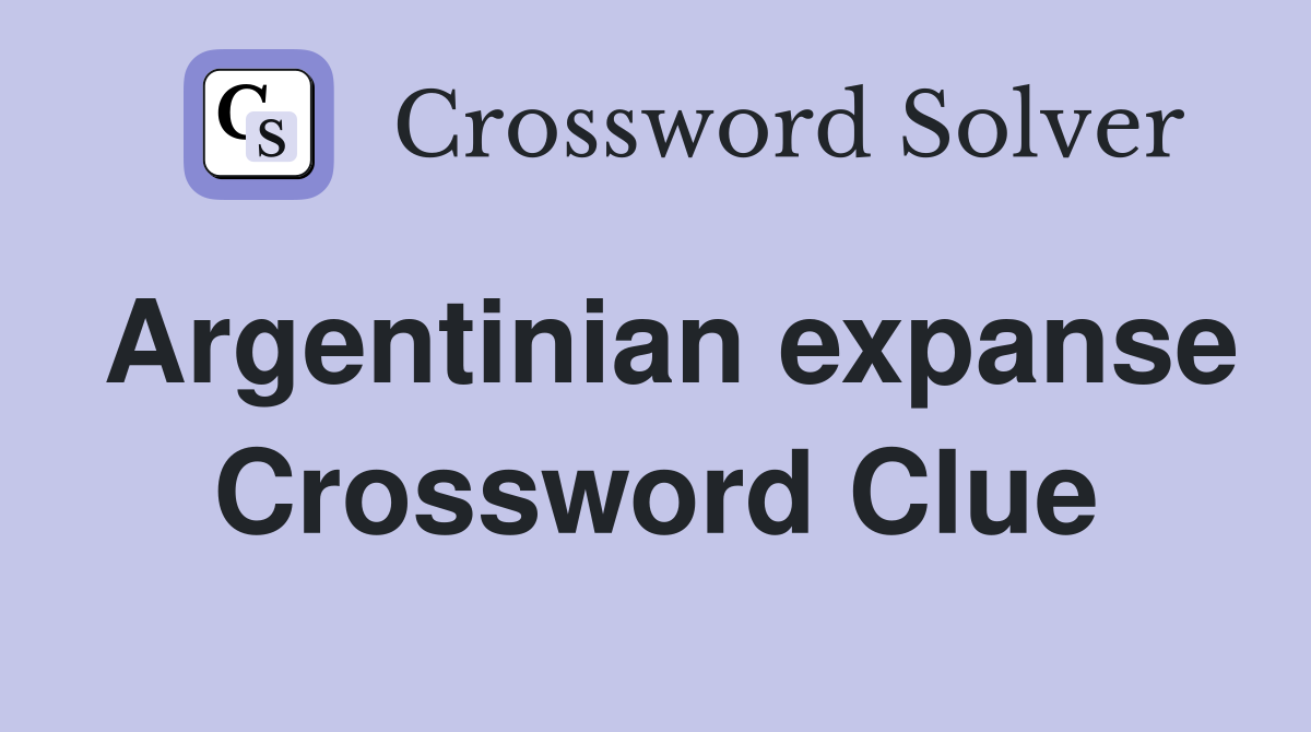 Argentinian expanse Crossword Clue