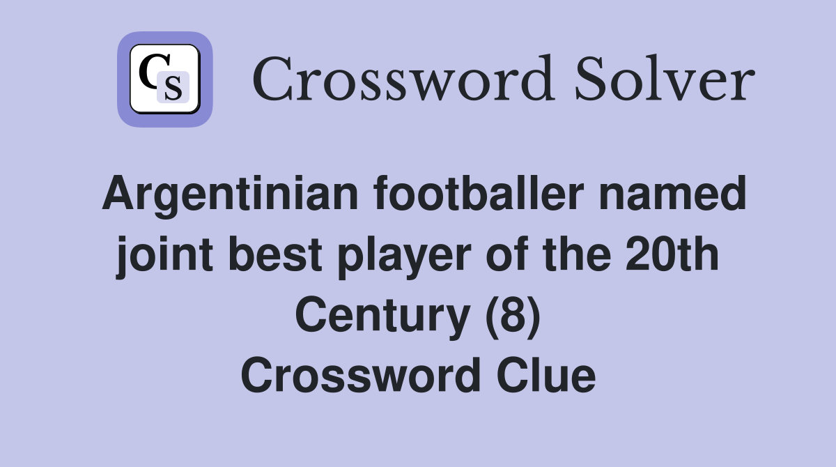 Argentinian footballer named joint best player of the 20th Century (8) Crossword Clue