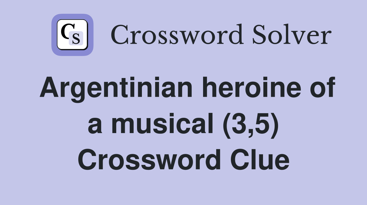 Argentinian heroine of a musical (3,5) Crossword Clue