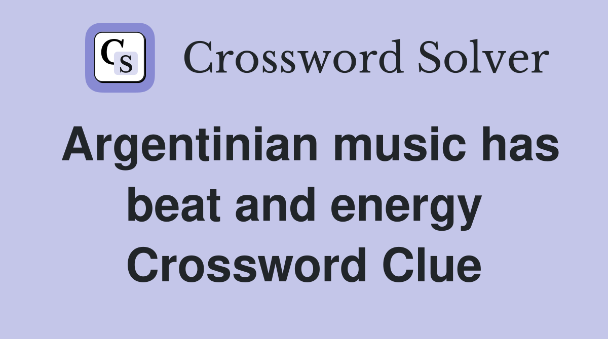 Argentinian music has beat and energy Crossword Clue
