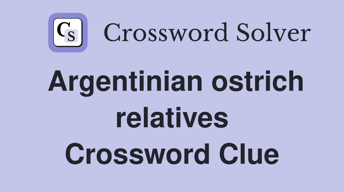 Argentinian ostrich relatives Crossword Clue