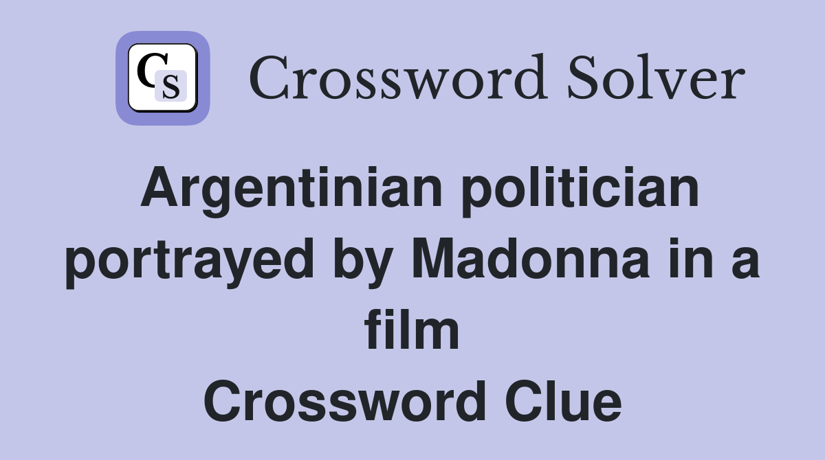 Argentinian politician portrayed by Madonna in a film Crossword Clue