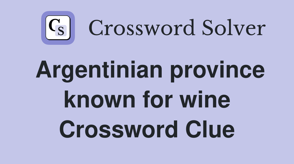 Argentinian province known for wine Crossword Clue
