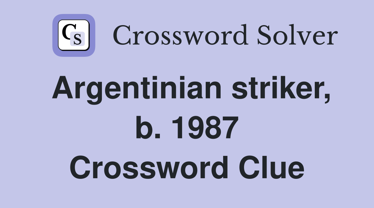 Argentinian striker, b. 1987 Crossword Clue