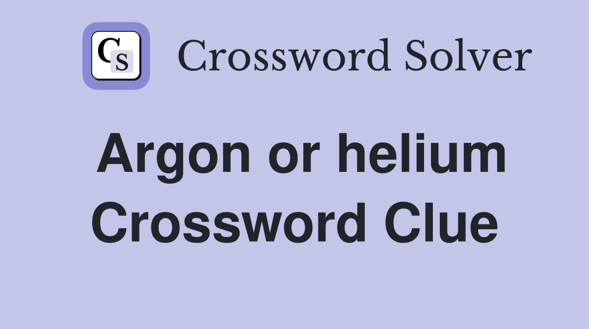Argon or helium Crossword Clue
