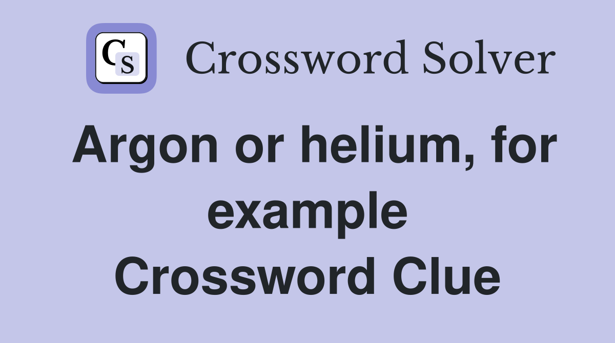 Argon or helium, for example Crossword Clue