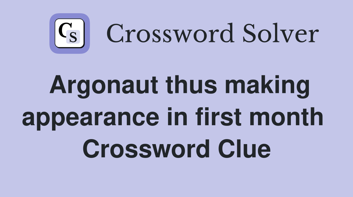 Argonaut thus making appearance in first month  Crossword Clue