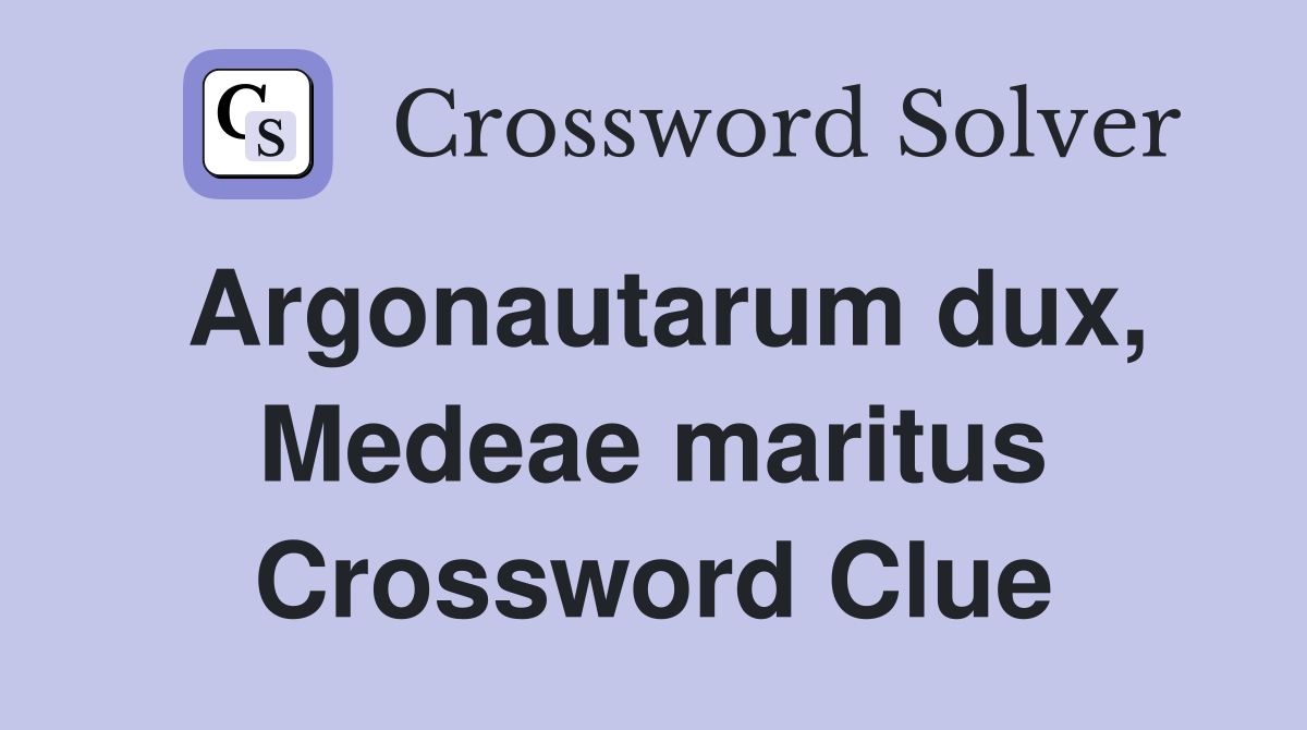 Argonautarum dux, Medeae maritus Crossword Clue