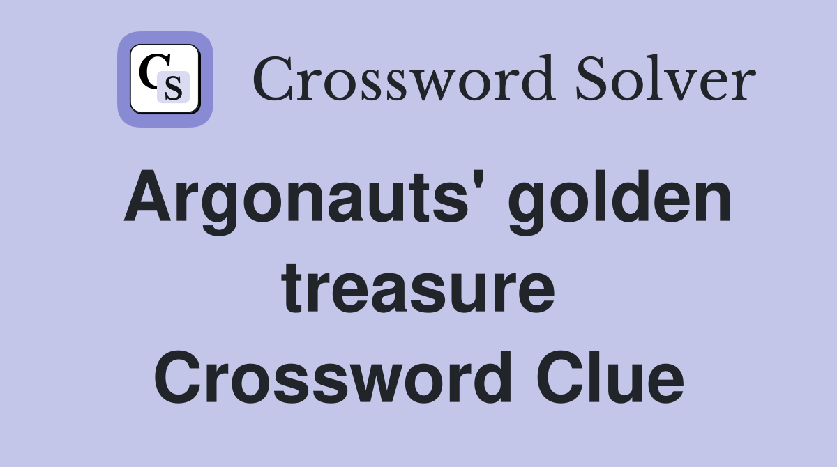 Argonauts' golden treasure Crossword Clue