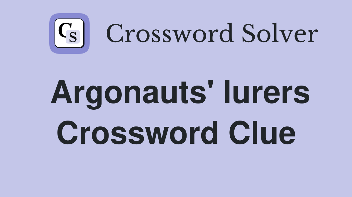 Argonauts' lurers Crossword Clue