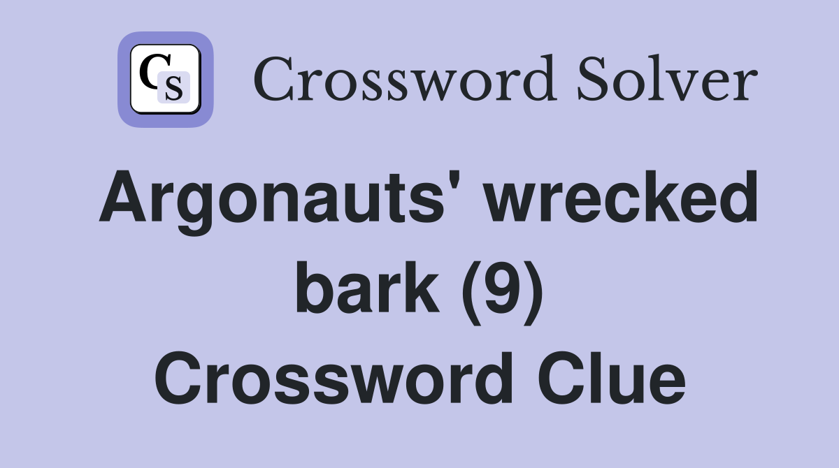 Argonauts' wrecked bark (9) Crossword Clue