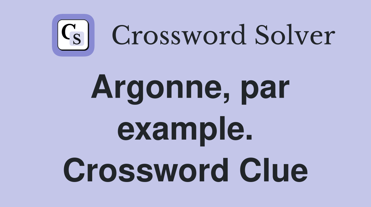 Argonne, par example. Crossword Clue
