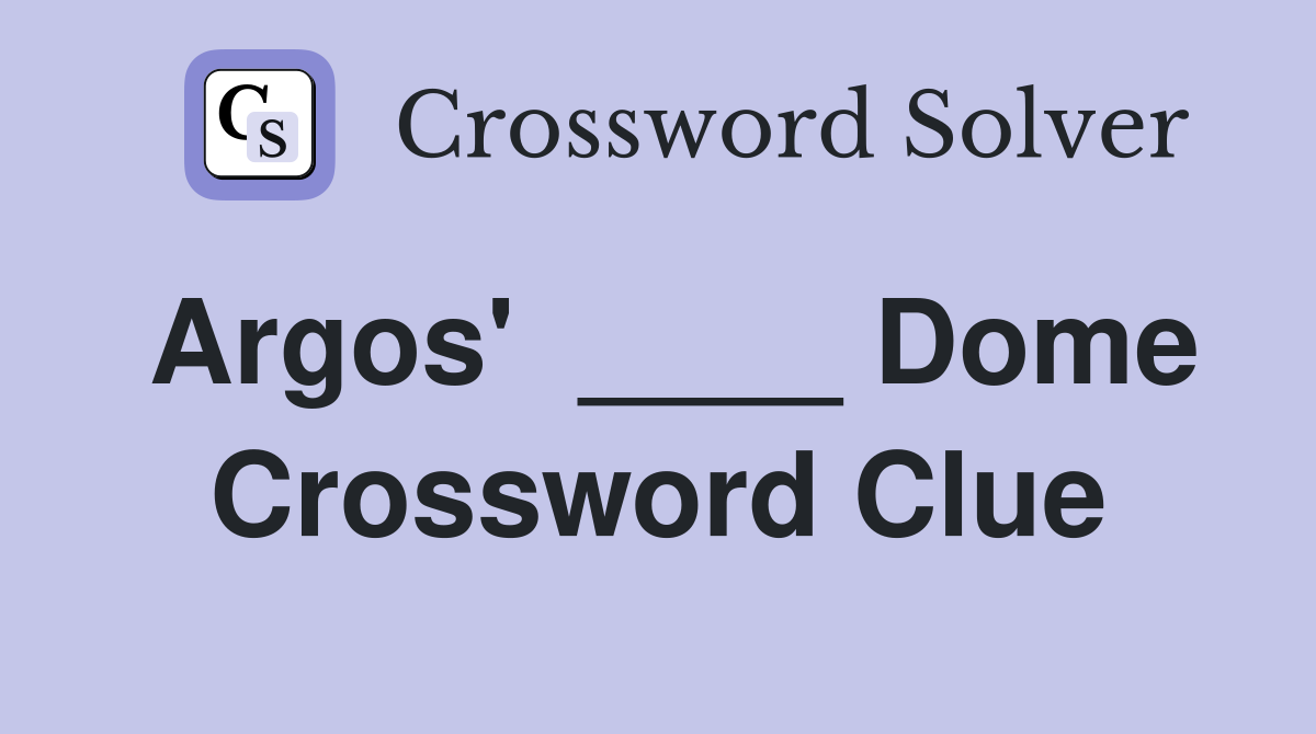 Argos'  ____ Dome Crossword Clue