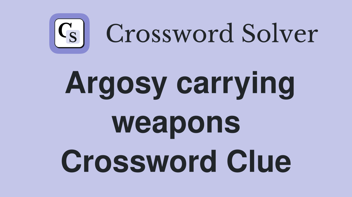 Argosy carrying weapons Crossword Clue