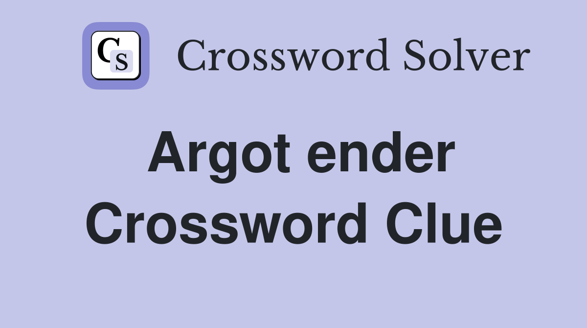 Argot ender Crossword Clue
