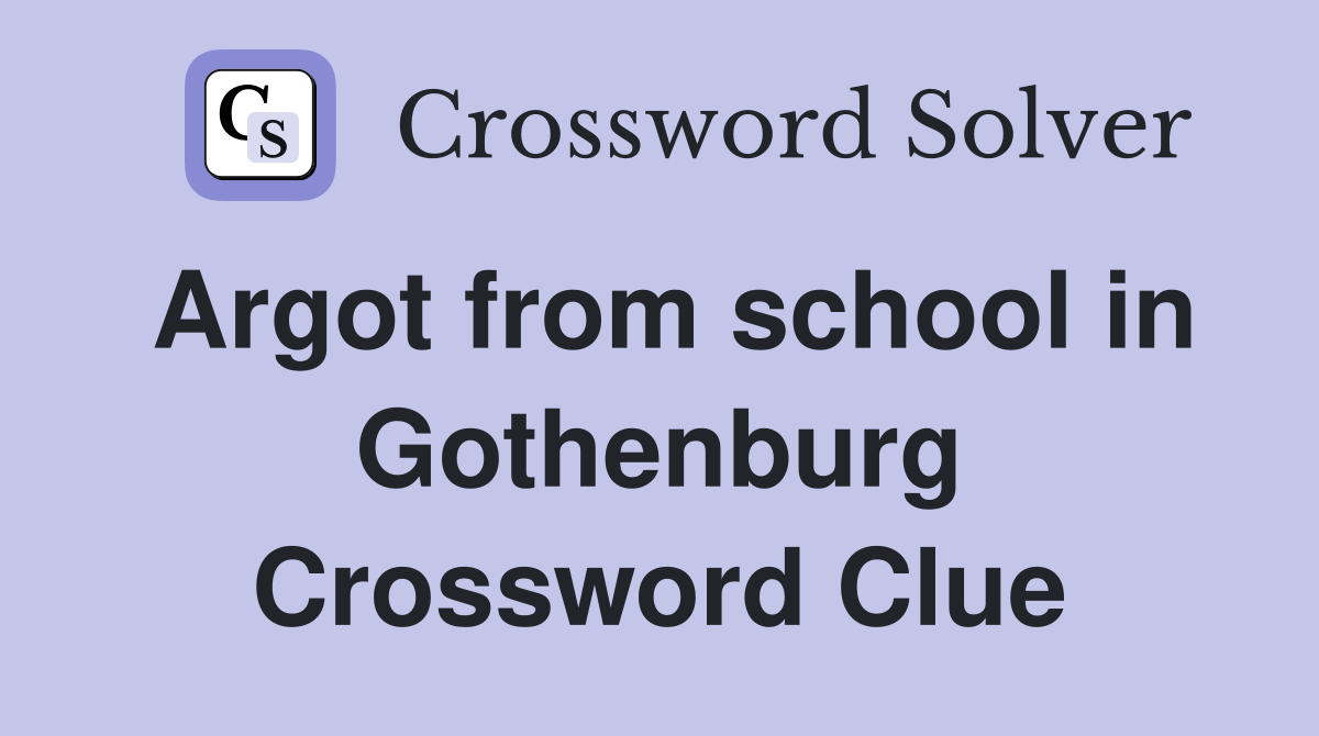 Argot from school in Gothenburg Crossword Clue