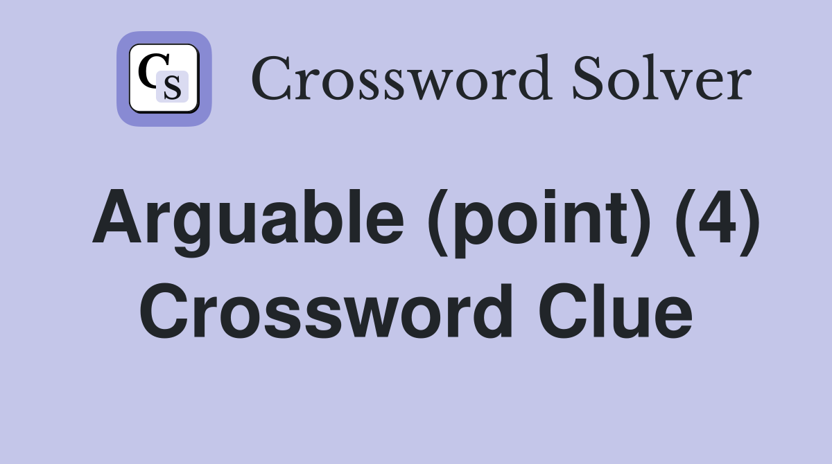 Arguable (point) (4) Crossword Clue