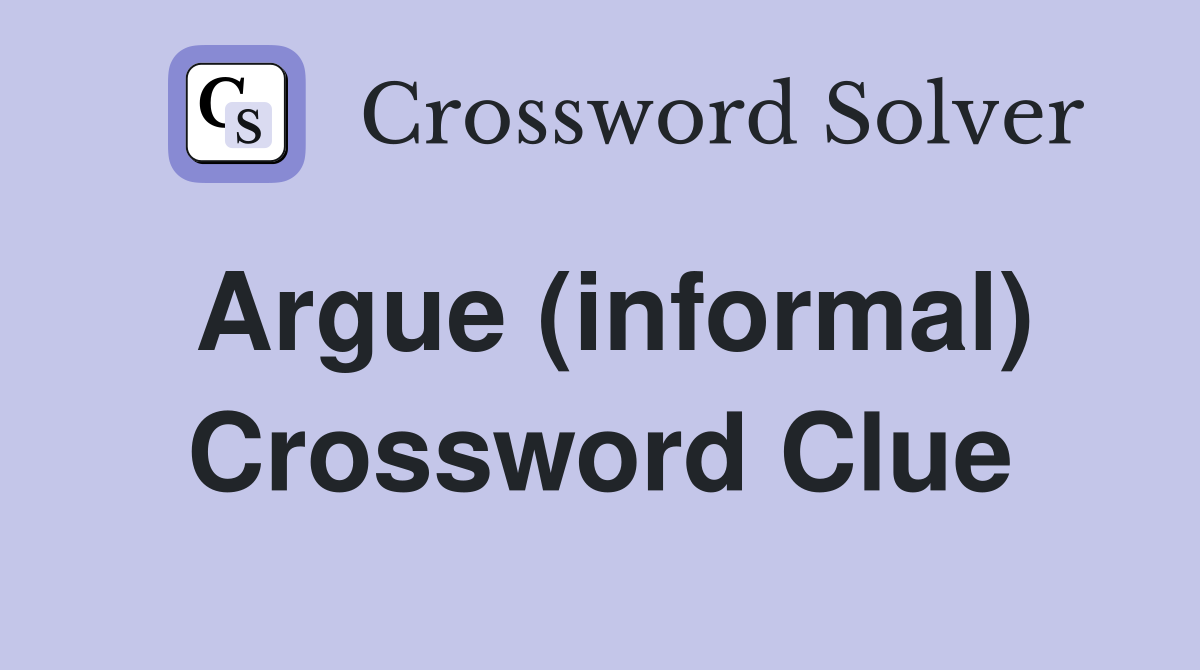 Argue (informal) Crossword Clue