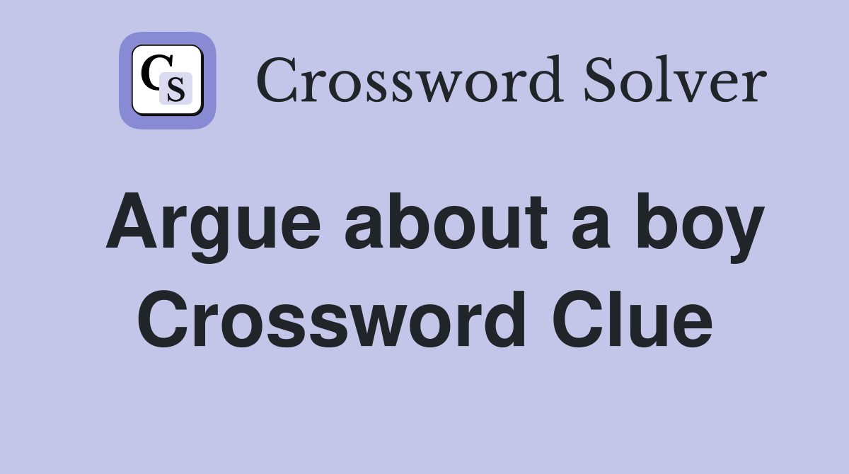 Argue about a boy Crossword Clue
