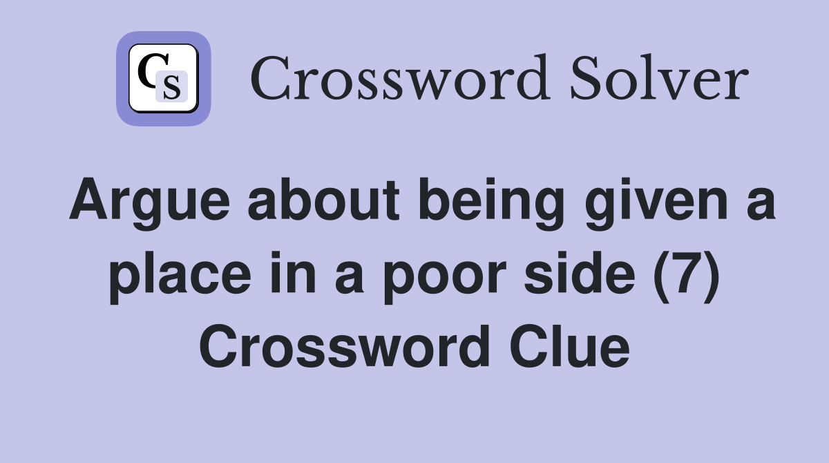 Argue about being given a place in a poor side (7) Crossword Clue