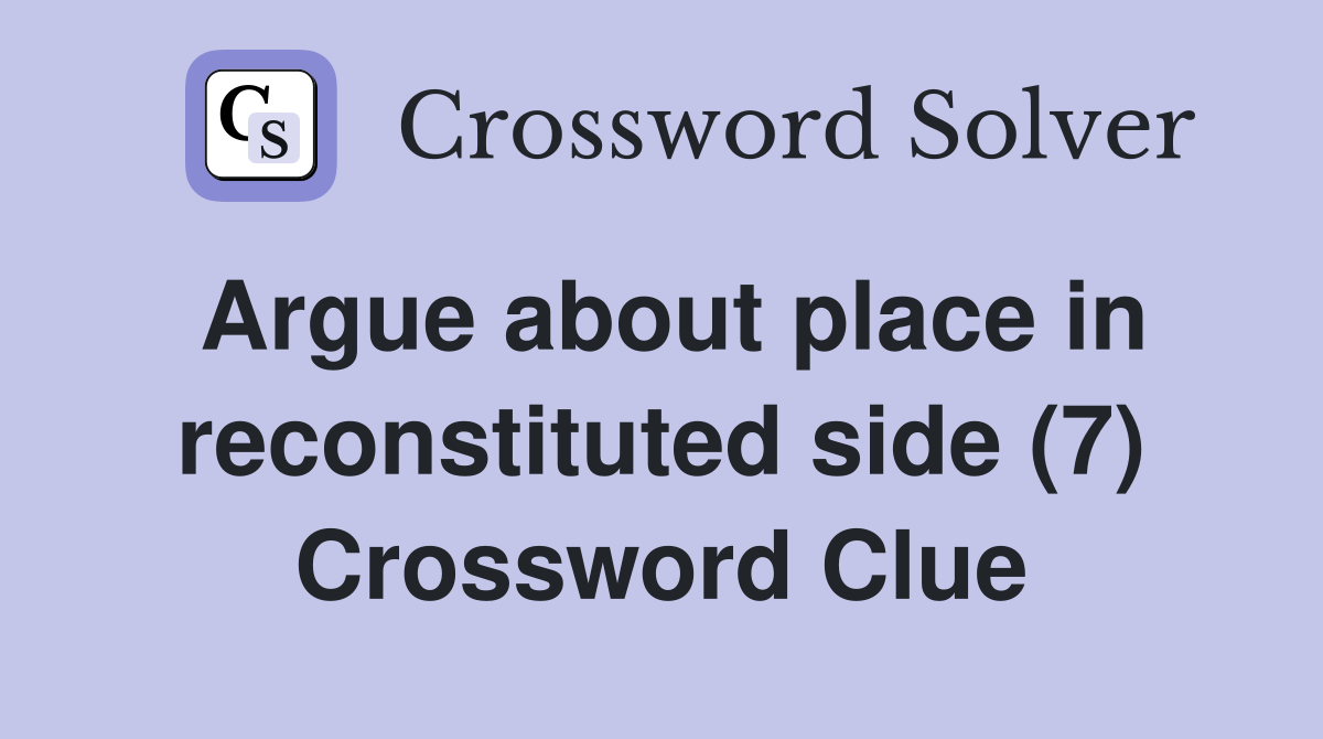 Argue about place in reconstituted side (7) Crossword Clue