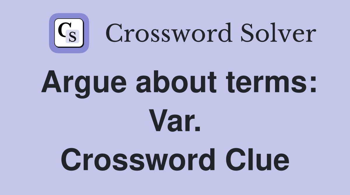 Argue about terms: Var. Crossword Clue