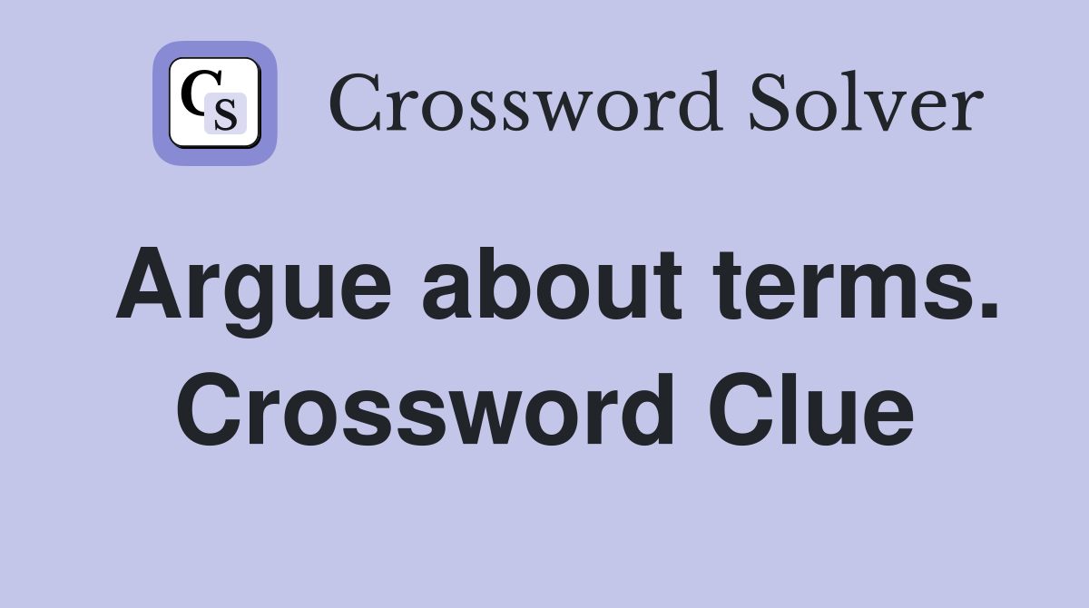 Argue about terms. Crossword Clue