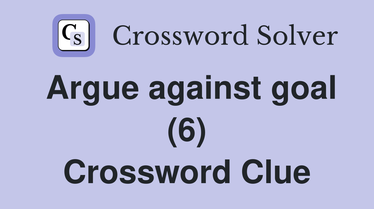 Argue against goal (6) Crossword Clue