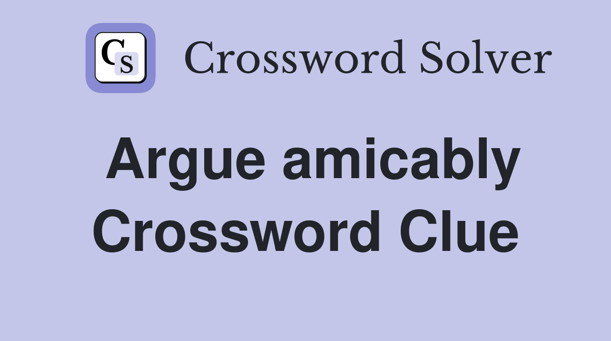 Argue amicably Crossword Clue